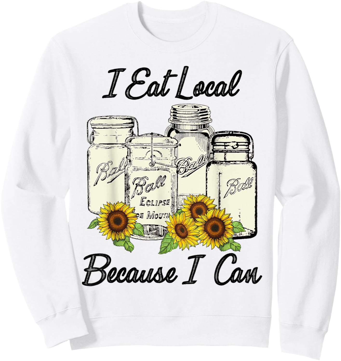I Eat Local Because I Can Jars Sweatshirt - Sweatshirt | White