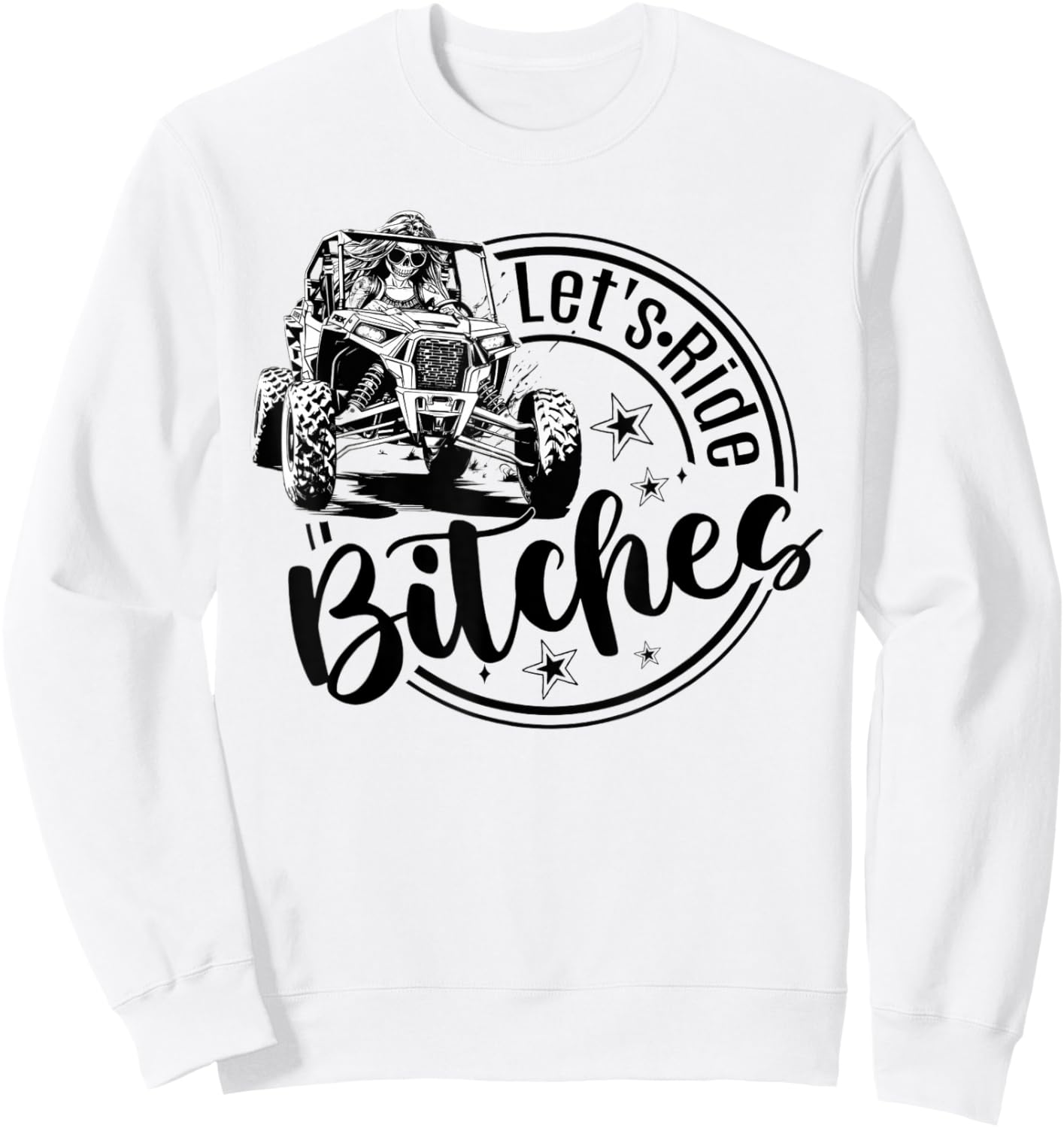 Let's Ride Bitches UTV SXS Four Wheeler UTV Offroad Mudding Sweatshirt - Sweatshirt | White