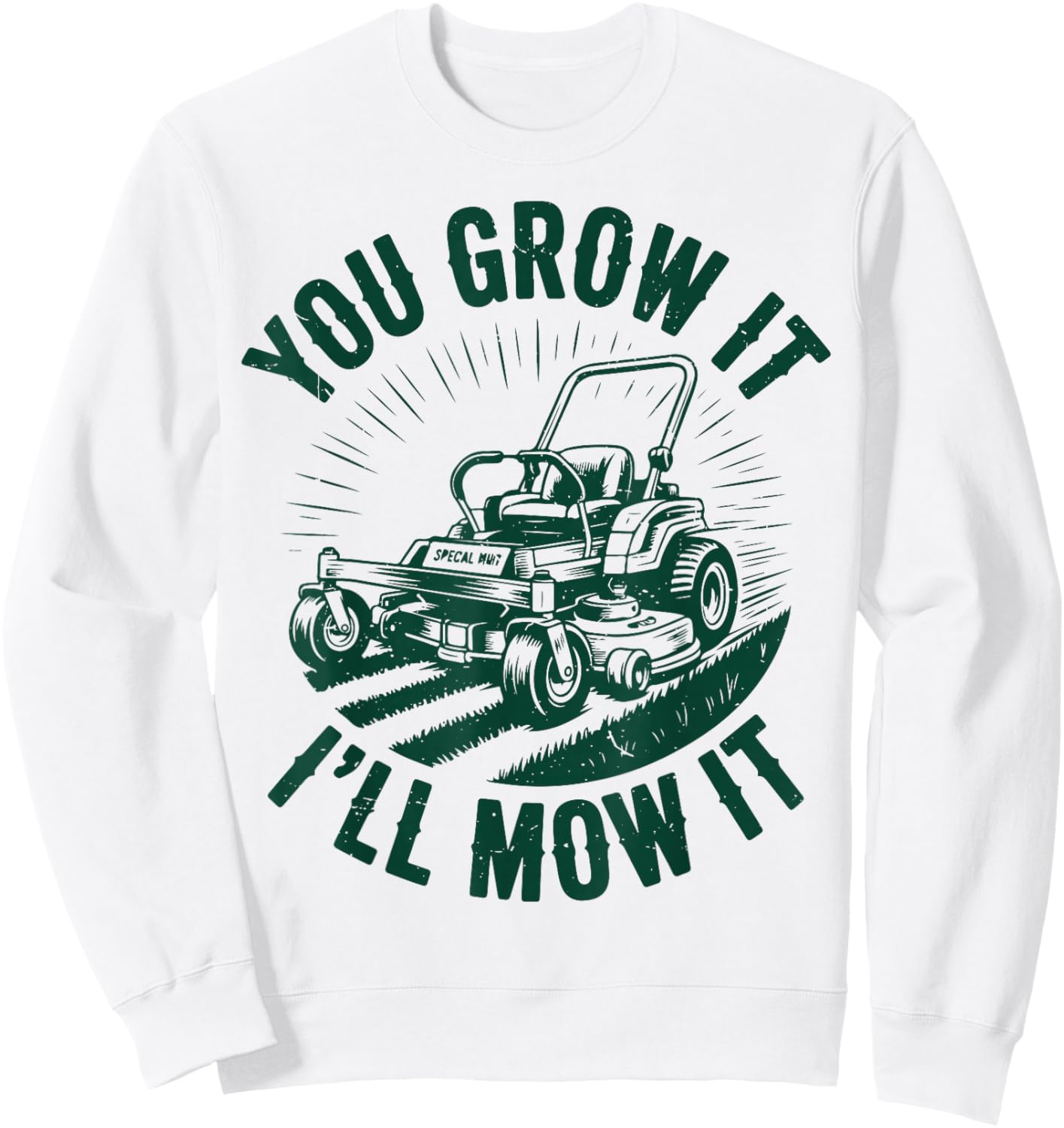 You Grow It I'll Mow It Funny Dad Lawn Mower Zero-Turn Sweatshirt - Sweatshirt | White