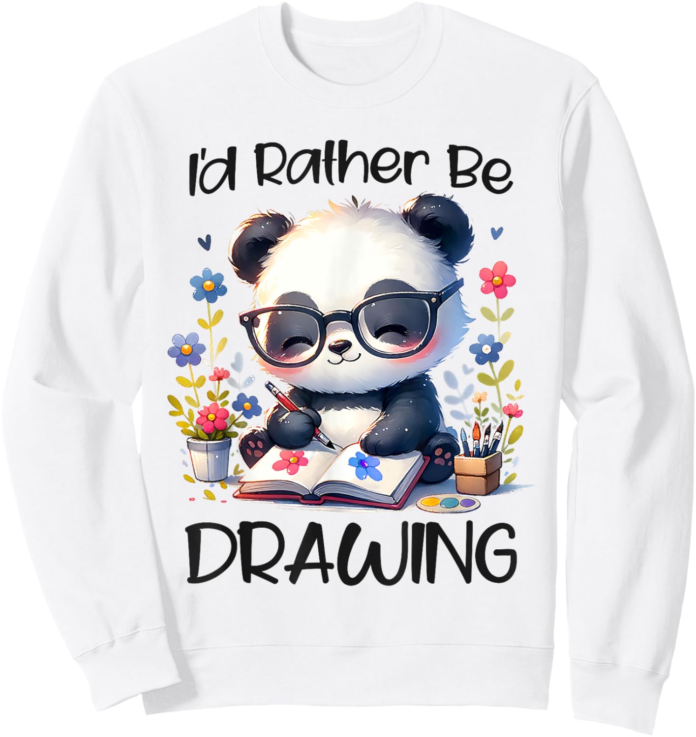 I’d Rather Be Drawing Art Panda Sketching Paint Artist Girls Sweatshirt - Sweatshirt | White