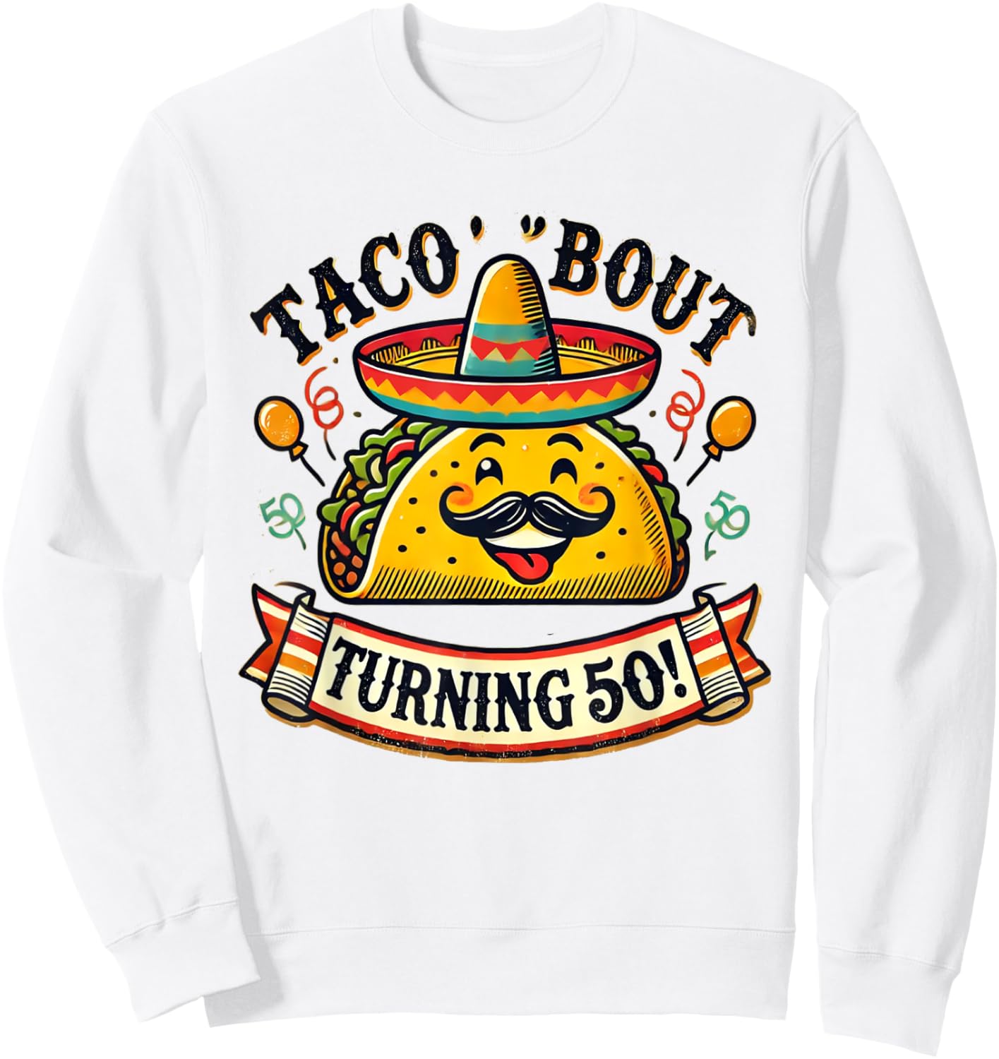 Taco 'Bout Turning 50! Funny Birthday Sweatshirt - Sweatshirt | White