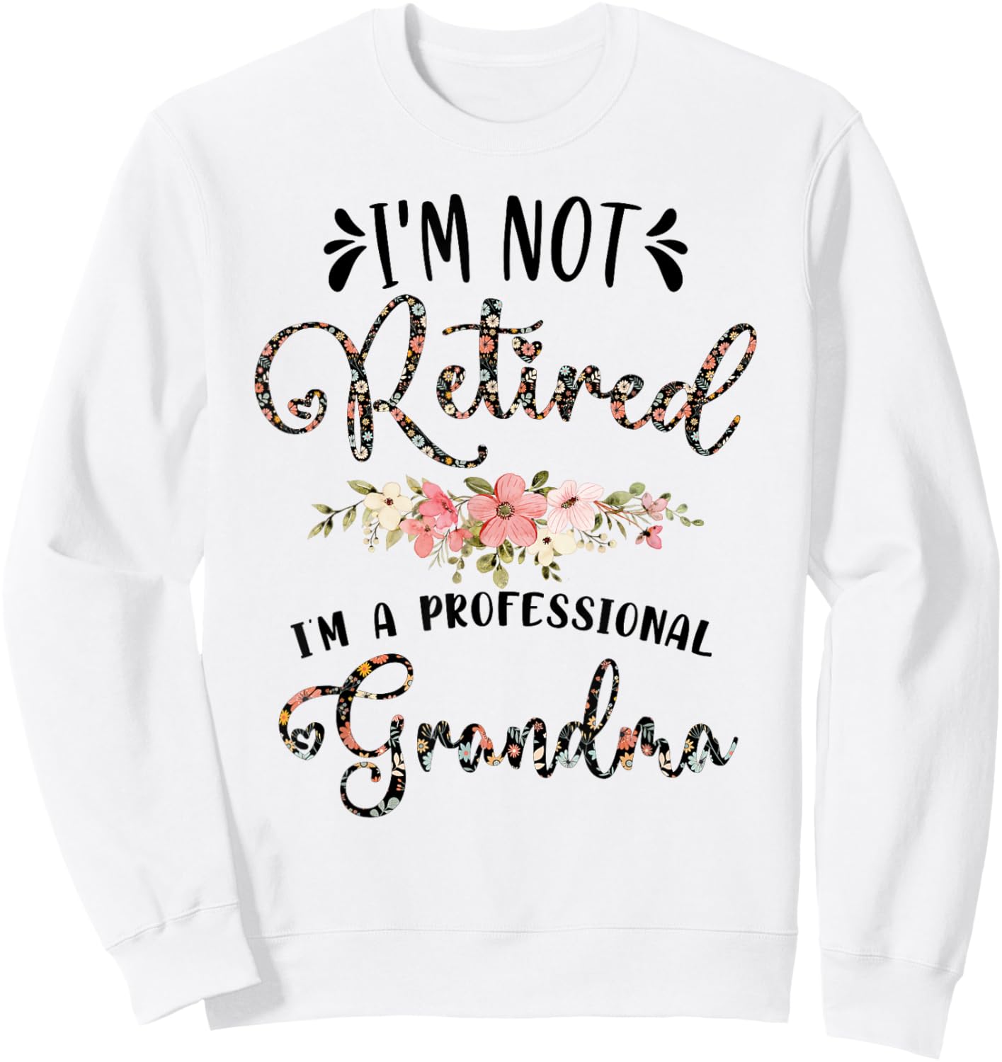 I'm Not Retired I'm a Professional Grandma Retirement Sweatshirt - Sweatshirt | White