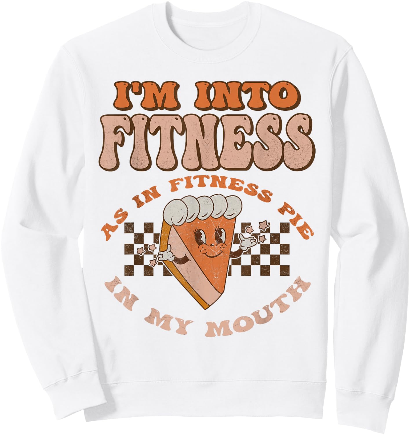 Groovy I'm Into Fitness As In Fitness Pie In My Mouth Sweatshirt - Sweatshirt | White