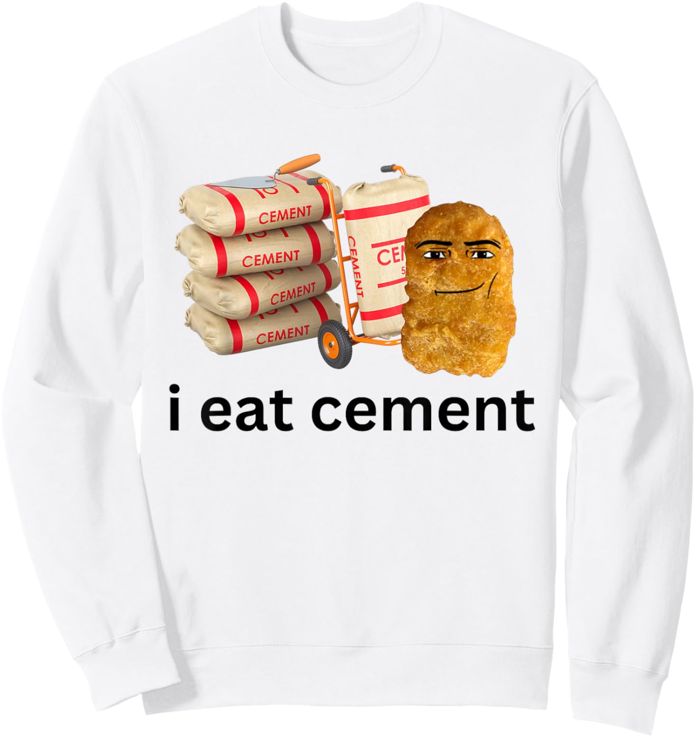 I Eat Cement Funny Cursed Chicken Nugget Meme Sweatshirt - Sweatshirt | White