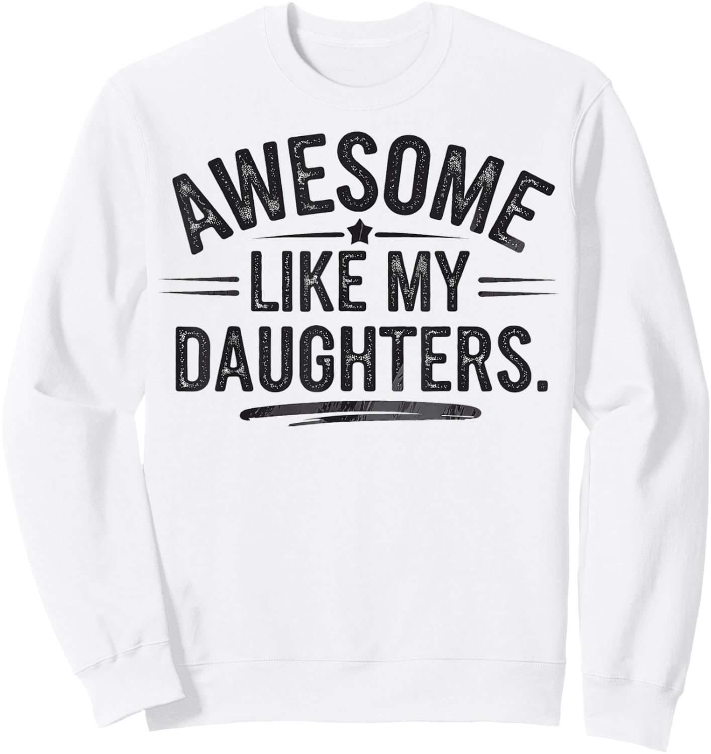 Awesome Like My Daughters Shirt Funny Fathers Day Gift Dad Sweatshirt - Sweatshirt | White