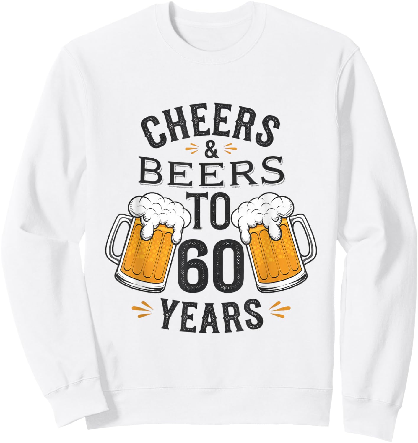 Cheers and Beers to 60 Years Birthday Celebration Sweatshirt - Sweatshirt | White