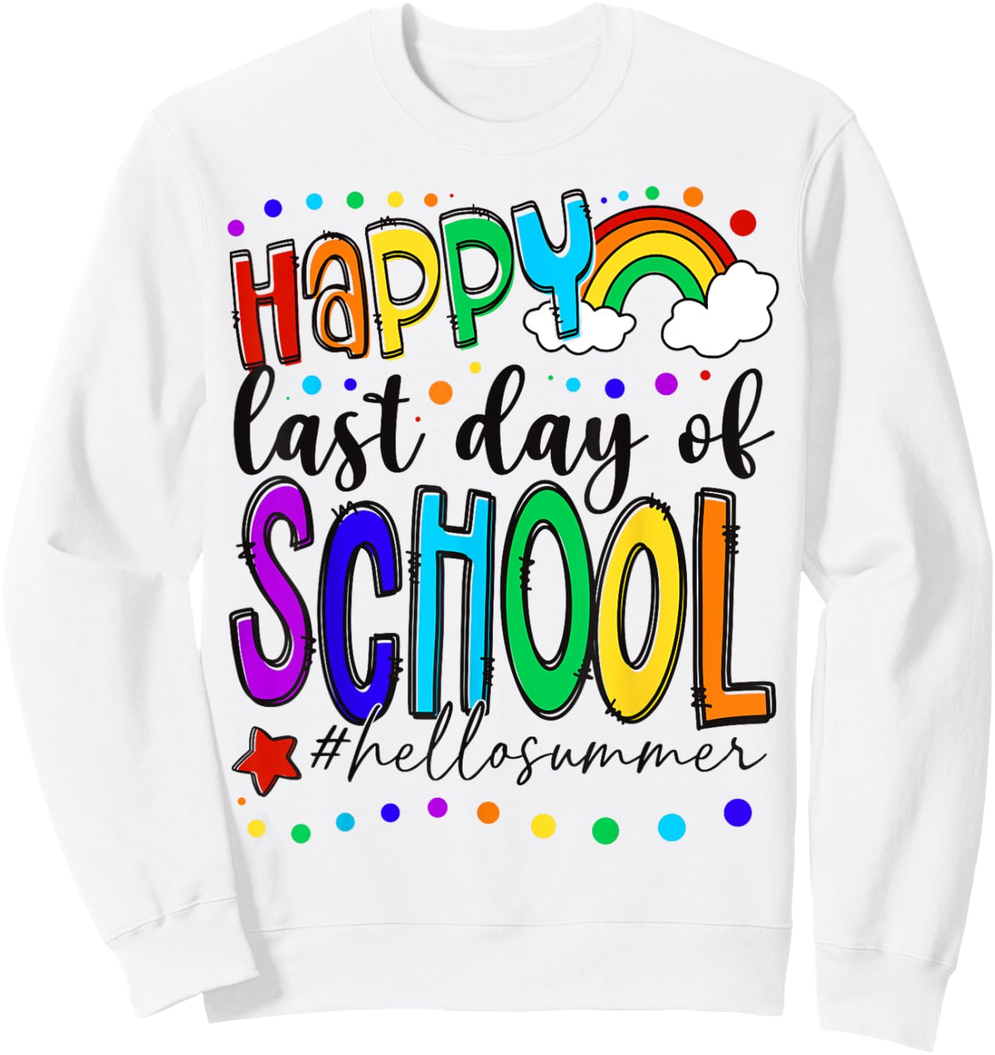 Happy Last Day of School End of School Year Teacher Kids Sweatshirt - Sweatshirt | White