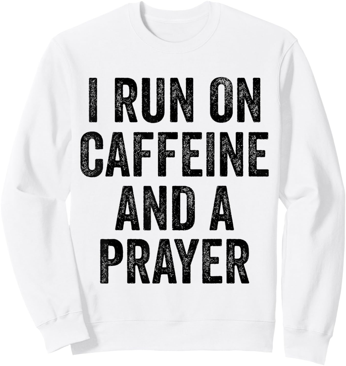 I Run On Caffeine And A Prayer Jesus Christian Coffee Sweatshirt - Sweatshirt | White