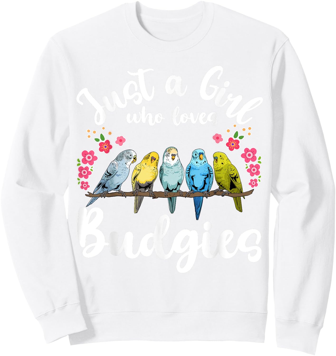 Budgie Budgerigar Birds Just a Girl Who Loves Budgies Sweatshirt - Sweatshirt | White