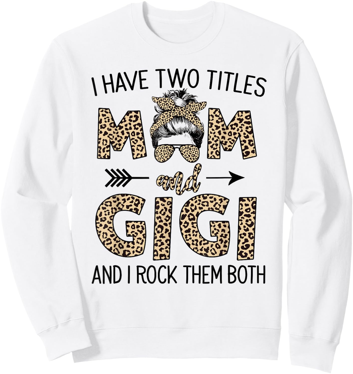 Mom Messy Hair Bun Leopard I Have Two Titles Mom And Gigi Sweatshirt - Sweatshirt | White