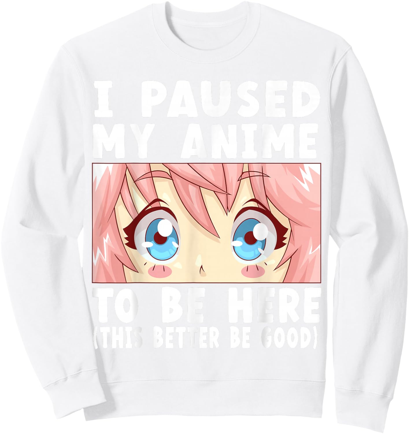 Anime I Paused My Anime to Be Here Anime Small Sweatshirt - Sweatshirt | White