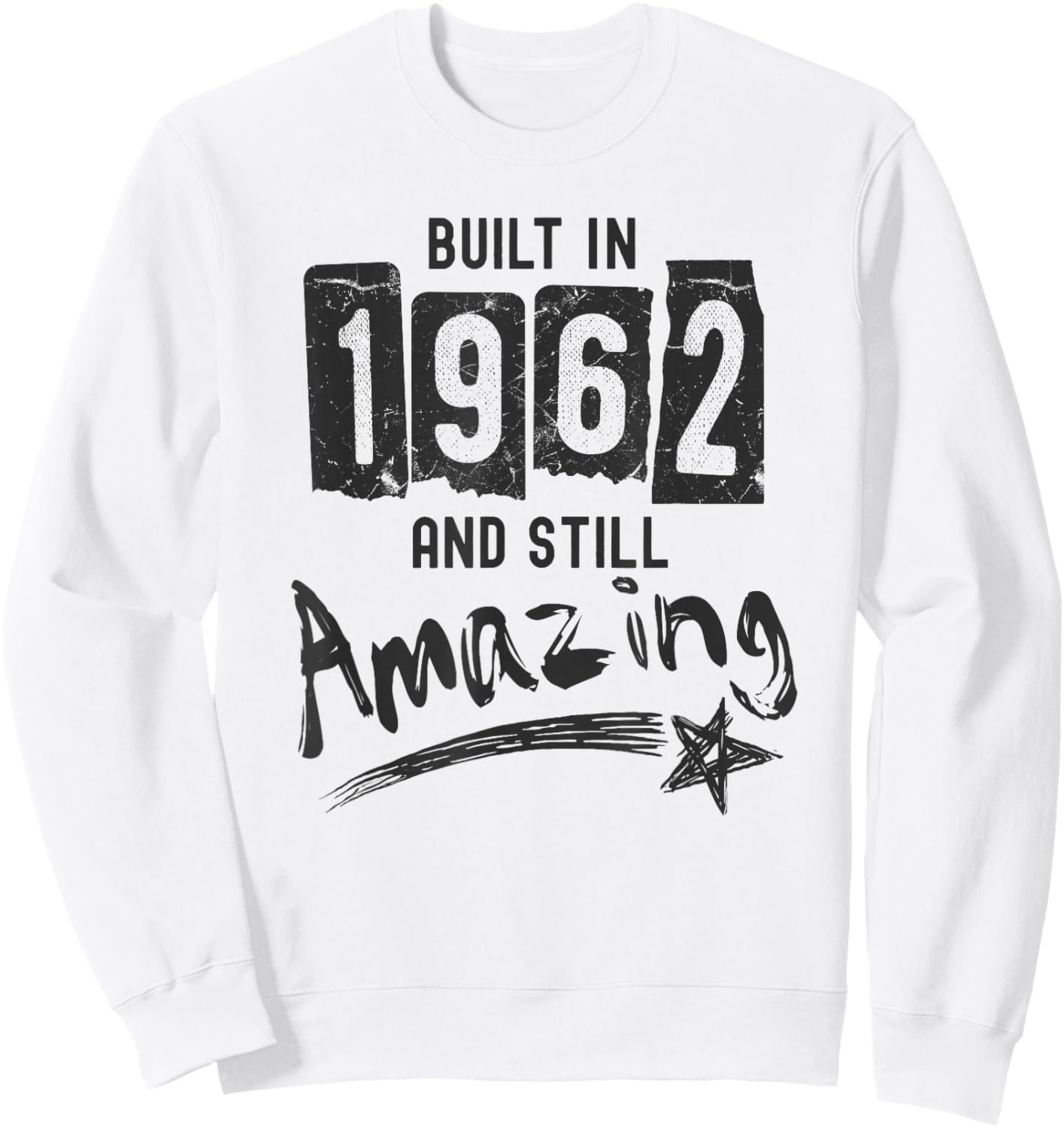 1962 Birth Year, Built In 1962 And Still Amazing Birthday Sweatshirt - Sweatshirt | White
