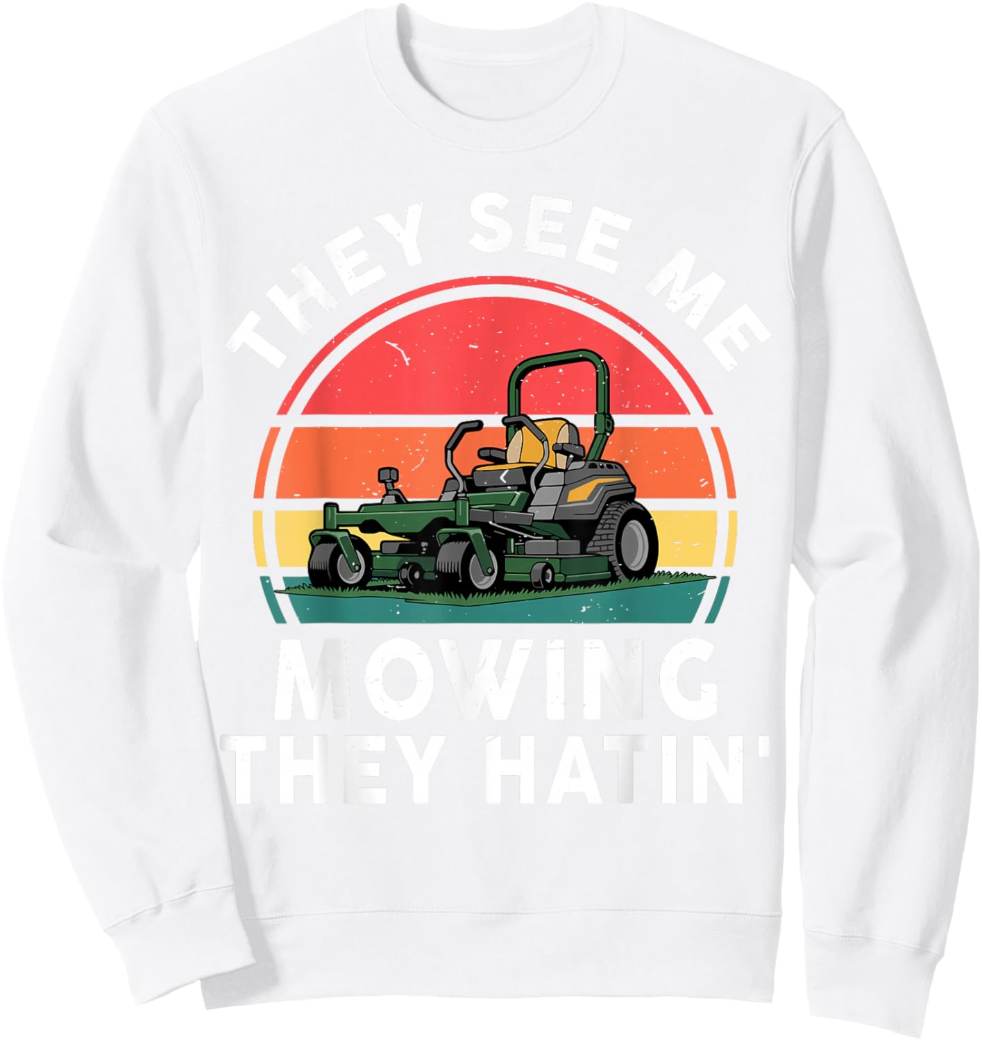Toddler Zero Turn Lawn Mower See Me Mowing They Hatin Funny Sweatshirt - Sweatshirt | White