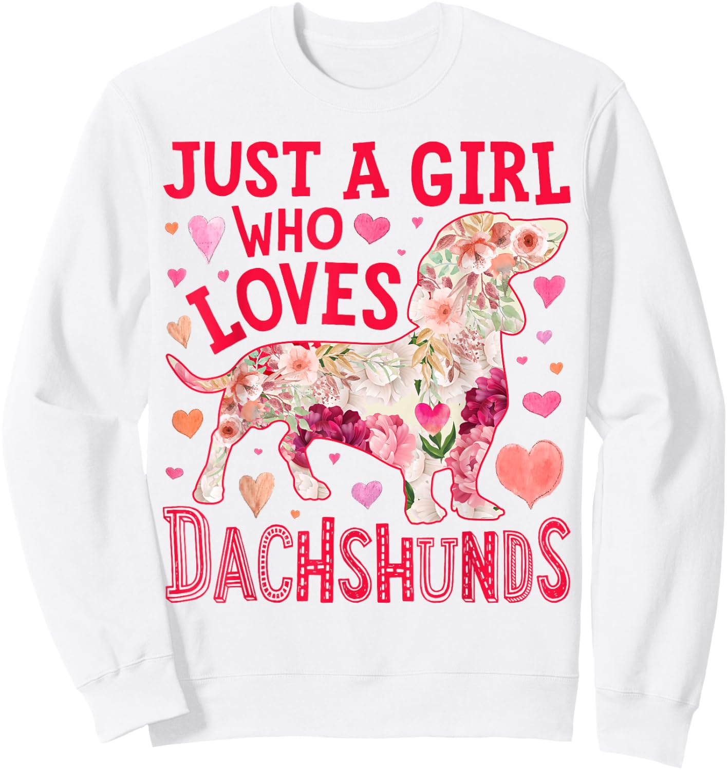 Dachshund Just A Girl Who Loves Dachshunds Dog Flower Floral Sweatshirt - Sweatshirt | White