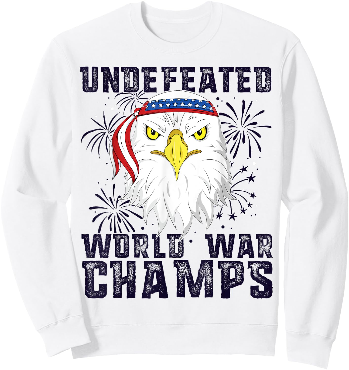 Undefeated World War Champs Eagle American 4th of July Sweatshirt - Sweatshirt | White