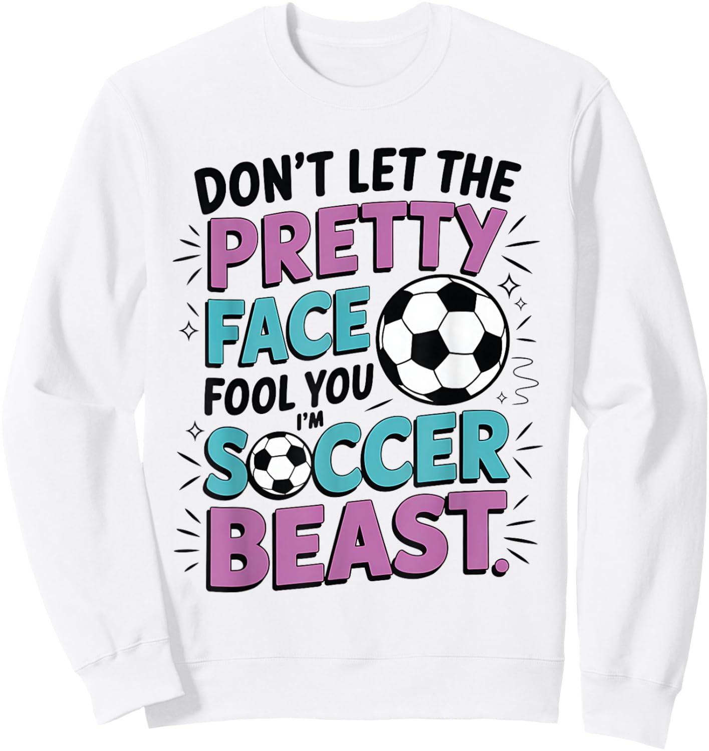 Don't Let The Pretty Face Fool You Women Girls Soccer Sweatshirt - Sweatshirt | White