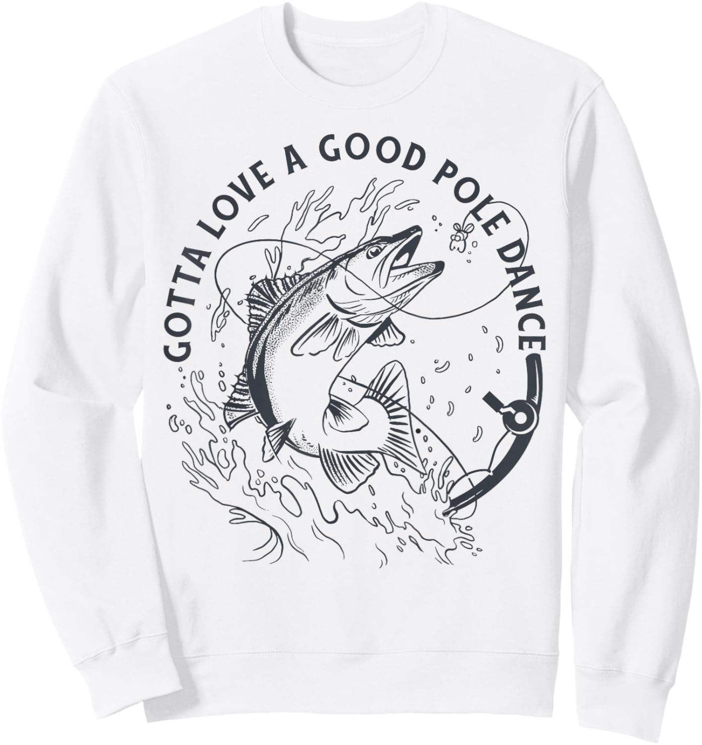 Funny Fisherman Gotta Love a Good Pole Dance Funny Fishing Sweatshirt - Sweatshirt | White