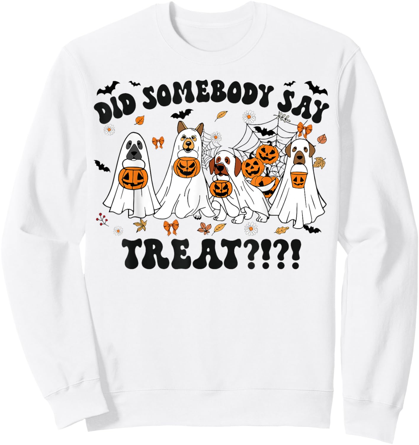 Ghost Dogs Lovers Did Somebody Say Treat Halloween Costume Sweatshirt - Sweatshirt | White