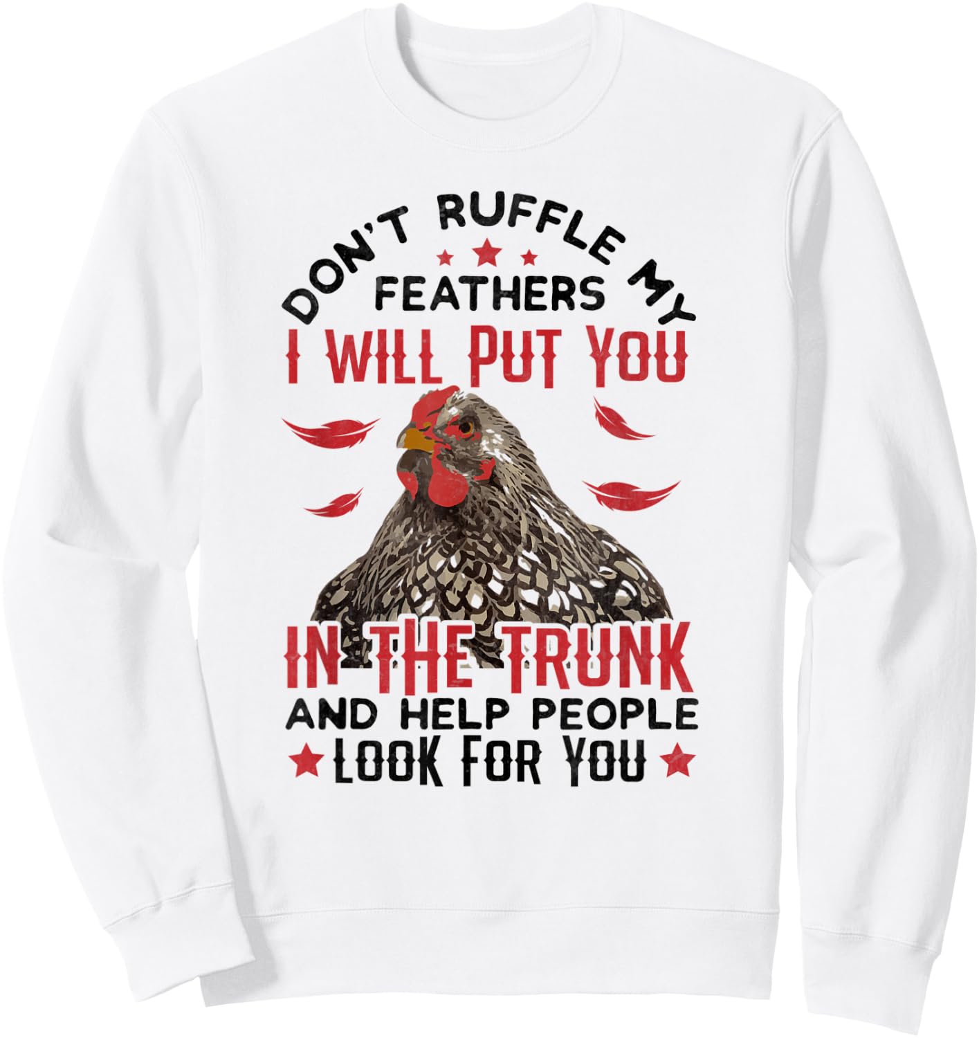 Don't Ruffle My Feathers I Will Put You - For Chickens Lover Sweatshirt - Sweatshirt | White