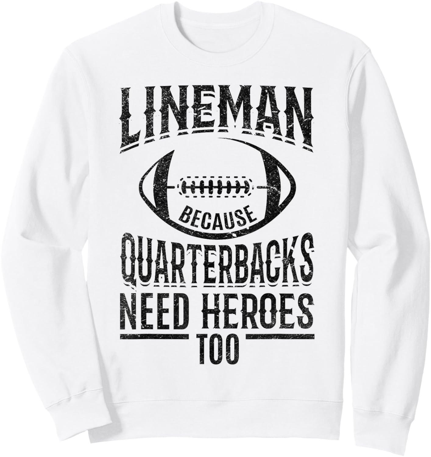 Lineman because Quarterbacks need heroes too Sweatshirt - Sweatshirt | White
