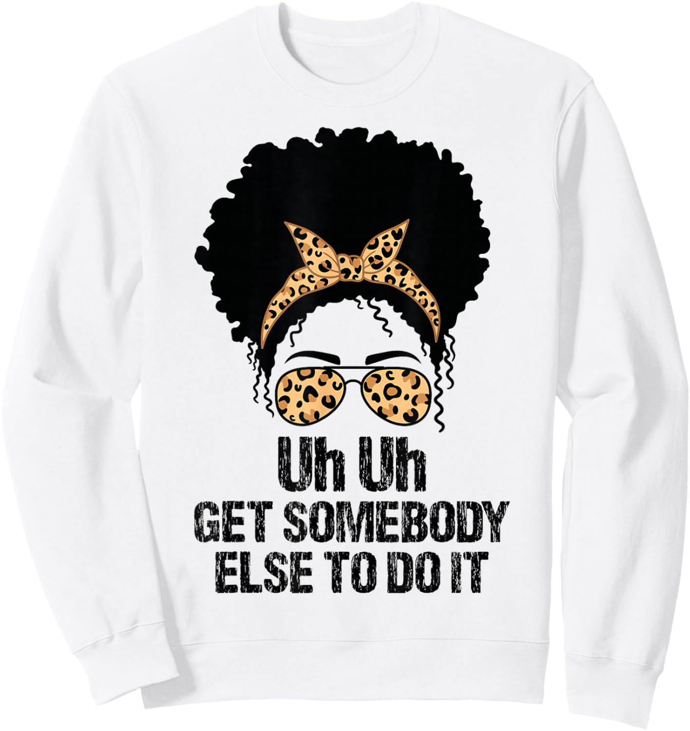 Uh Uh Get Somebody Else To Do It Messy Bun Women Apparel Sweatshirt - Sweatshirt | White