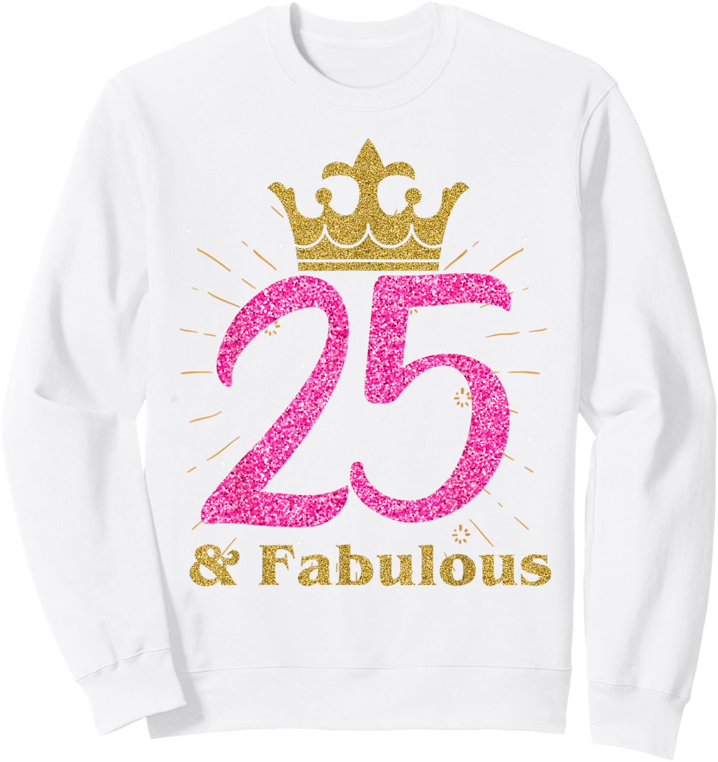 25th & Fabulous Shirt | Queen Ladies' B-day Women Gift Sweatshirt - Sweatshirt | White