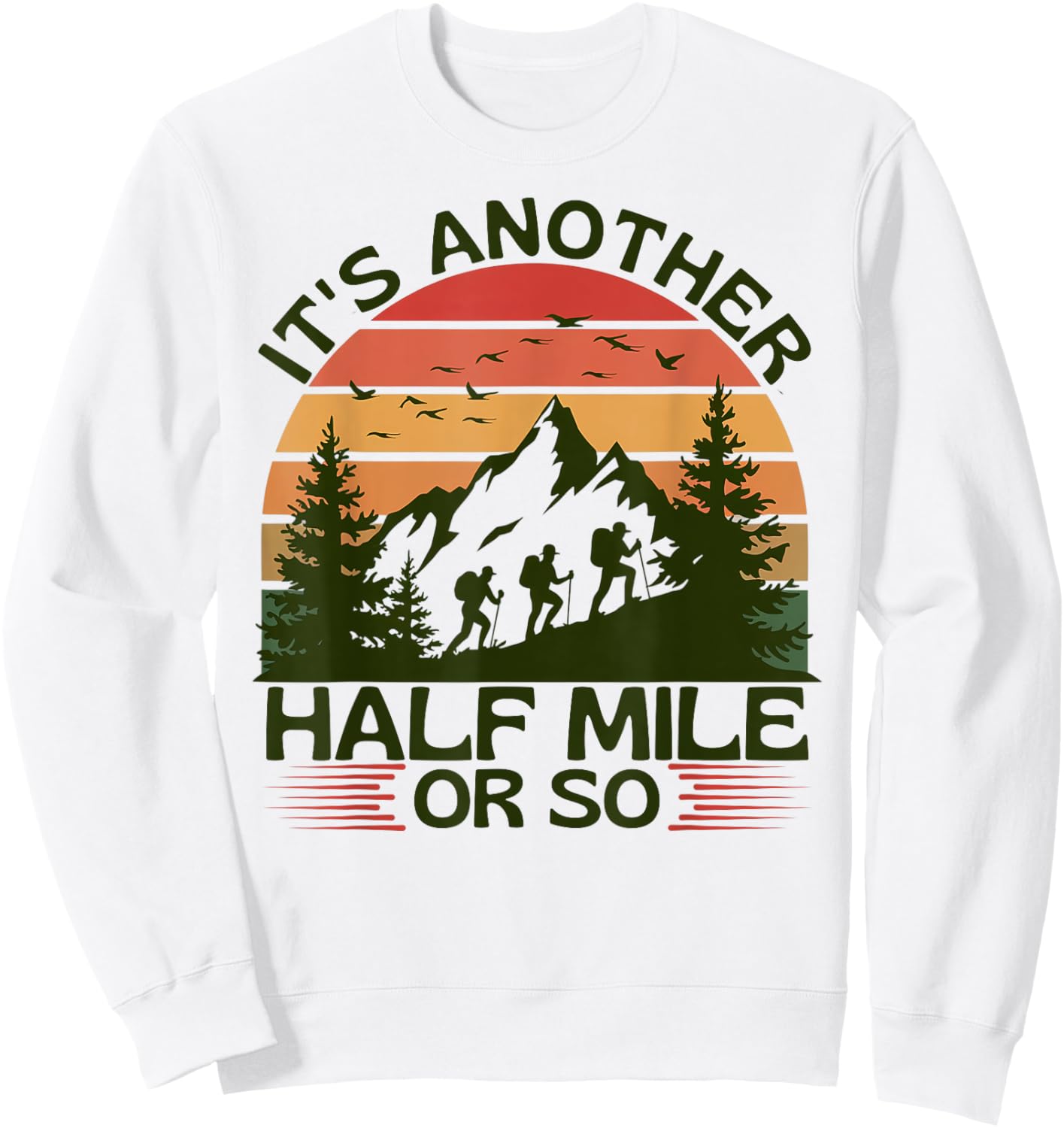 It's Another Half Mile Or So Mountain Hiking Camping Nature Sweatshirt - Sweatshirt | White