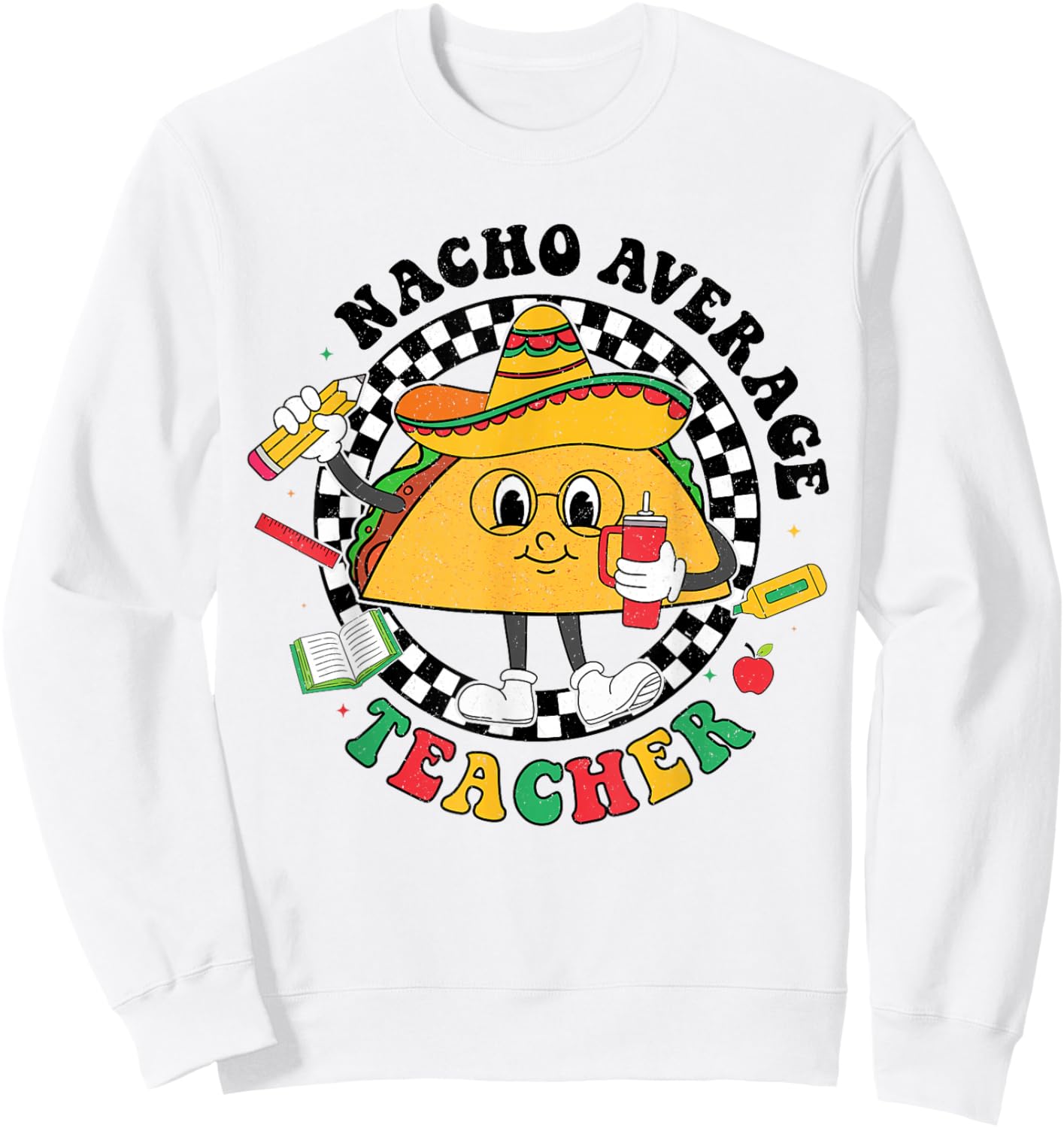 Nacho Average Teacher Taco Sombrero Cinco De Mayo Teacher Sweatshirt - Sweatshirt | White