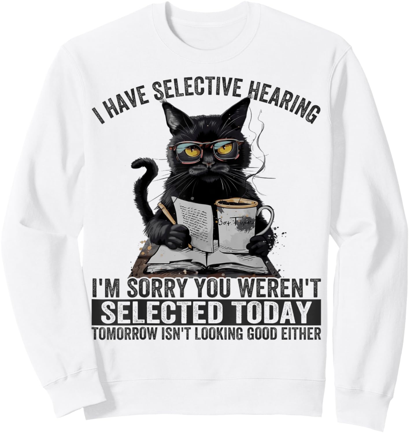 Funny I Have Selective Hearing You Werent Selected Cat Humor Women Girls Kids Sweatshirt - Sweatshirt | White