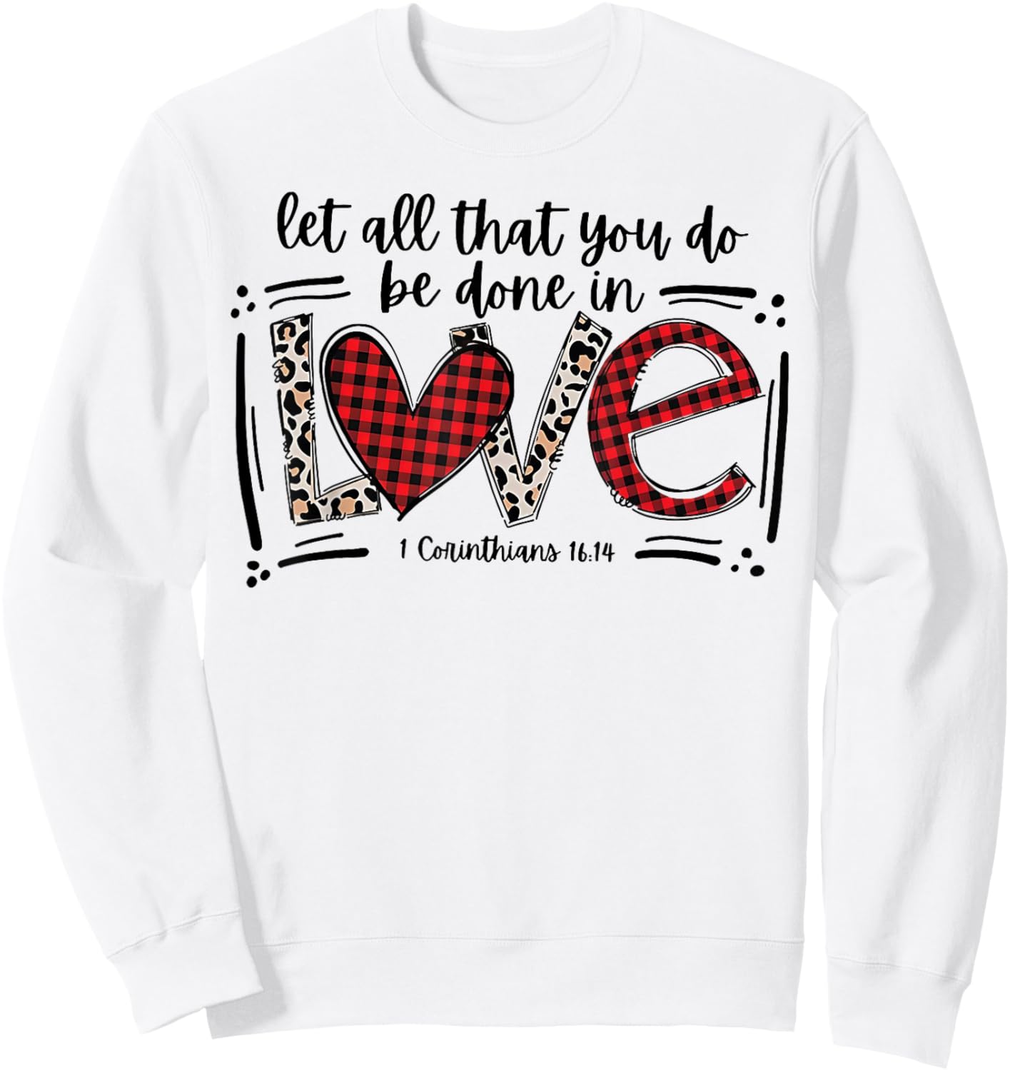 Let All That You Do Be Done In Love 1 Corinthians 16 14 Sweatshirt - Sweatshirt | White