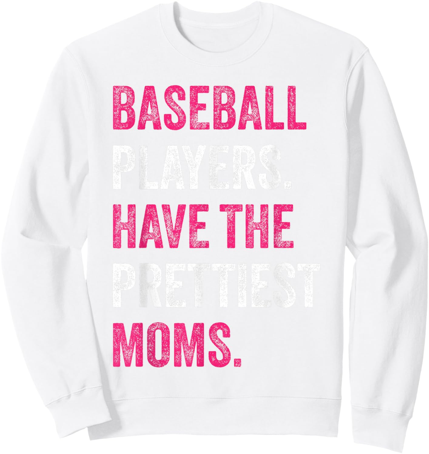 Baseball Players Have The Prettiest Moms Baseball Family Sweatshirt - Sweatshirt | White