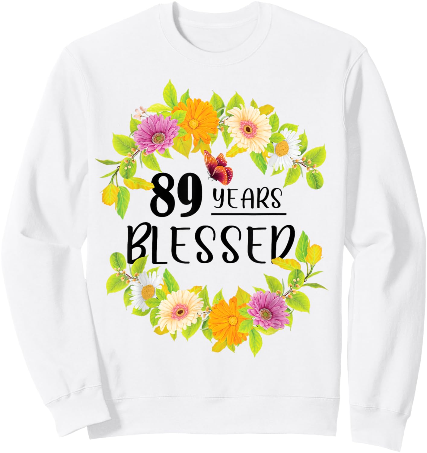 Floral Happy 89th Birthday 89 Years Blessed Sweatshirt - Sweatshirt | White