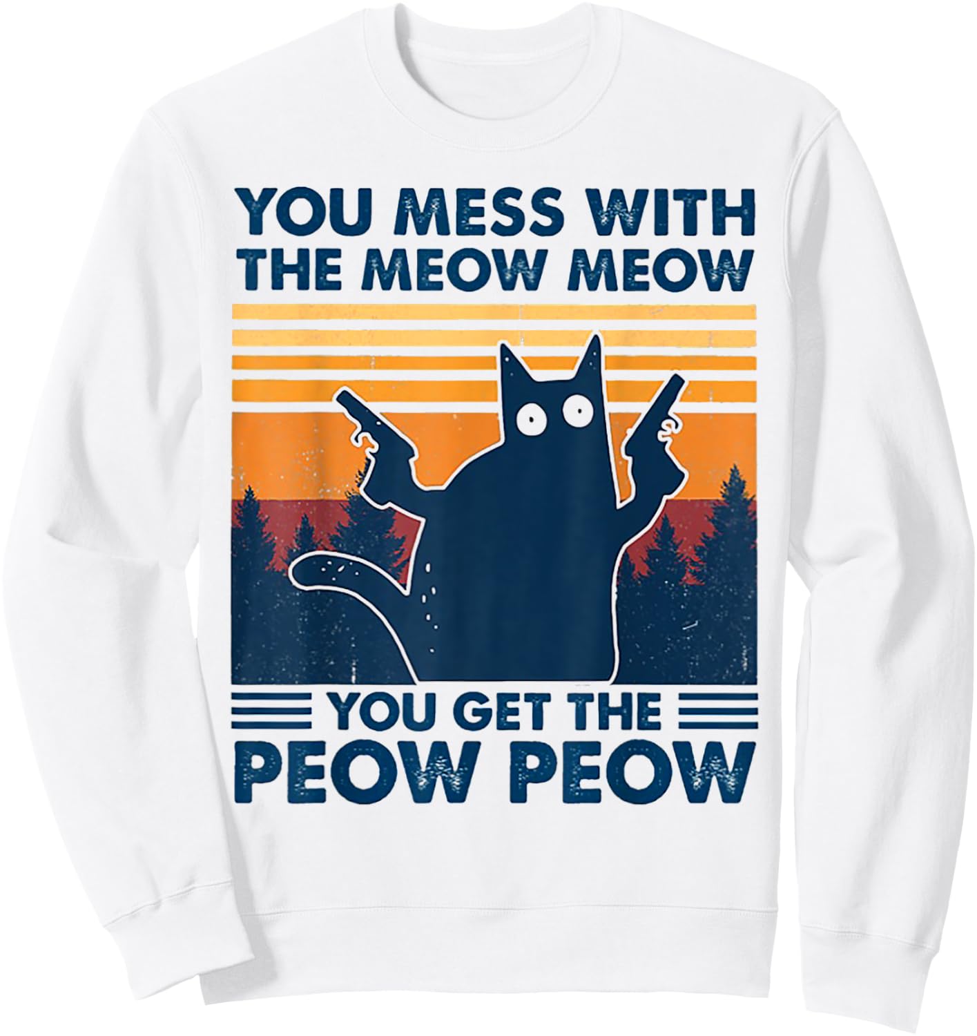 You Mess With The Meow Meow You Get The Peow Peow Retro Sweatshirt - Sweatshirt | White