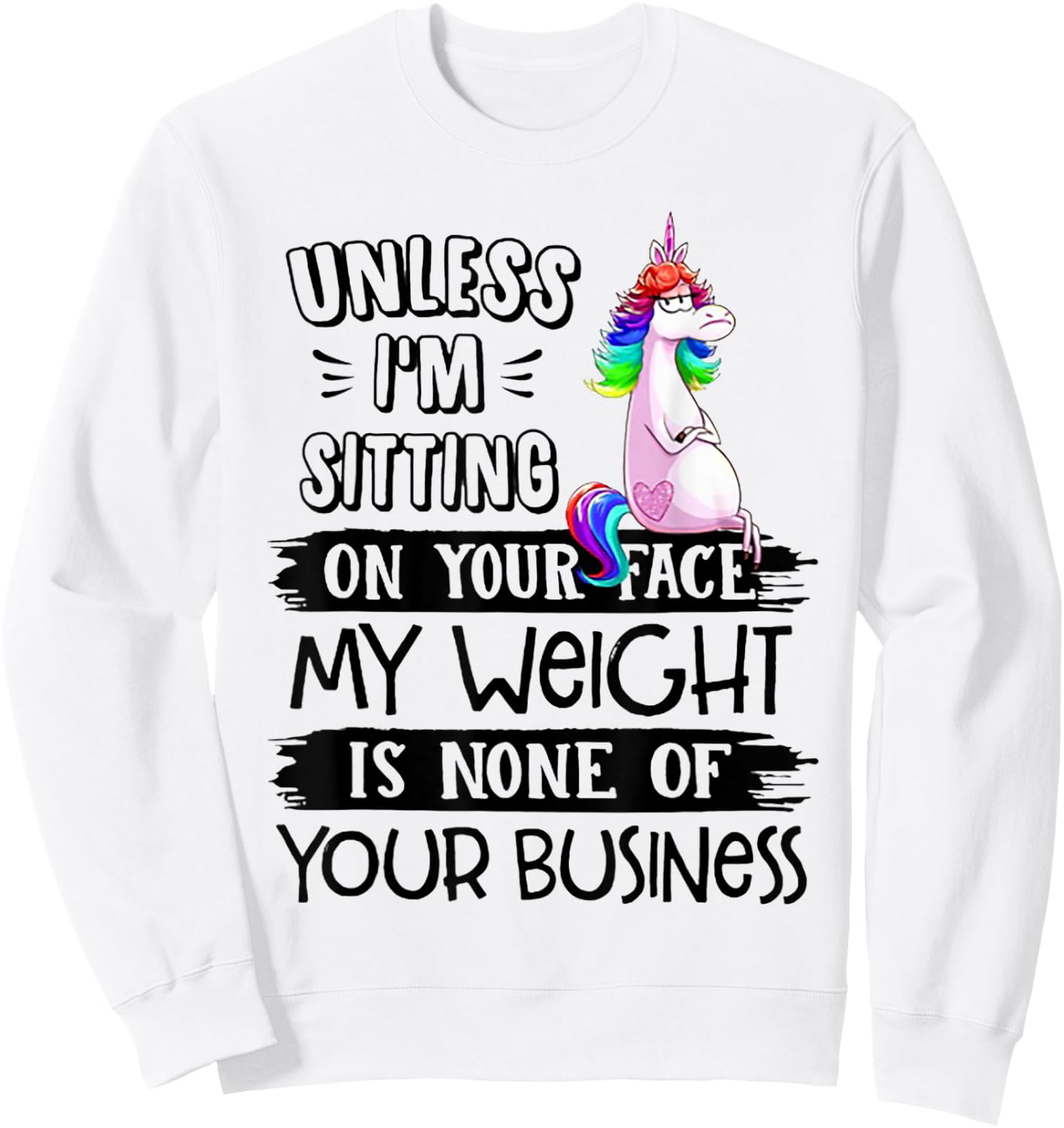 Unless I'm Sitting On Your Face My Weight Unicorn Sweatshirt - Sweatshirt | White