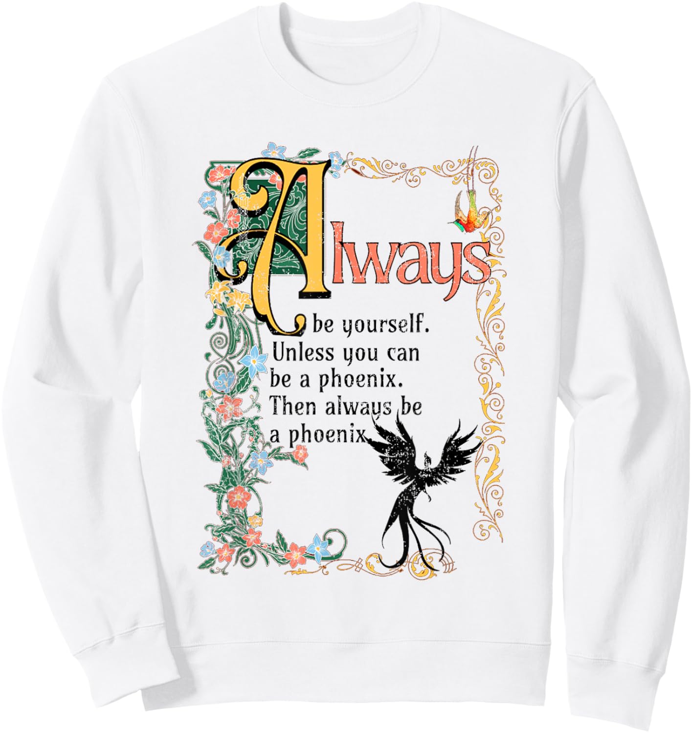 Always Be Yourself Unless You Can Be A Phoenix Sweatshirt - Sweatshirt | White
