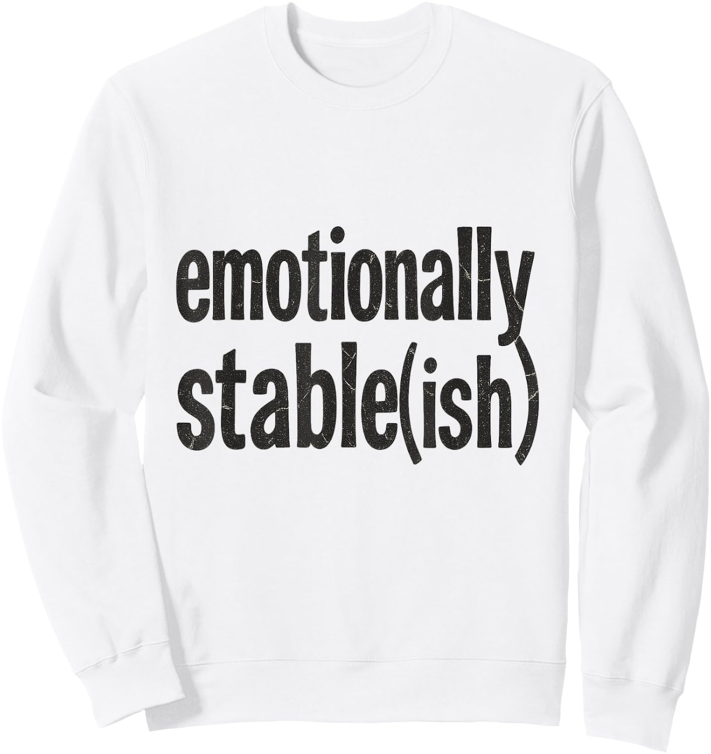 Emotionally Stable ish Funny Mental Health Sarcastic Sweatshirt - Sweatshirt | White