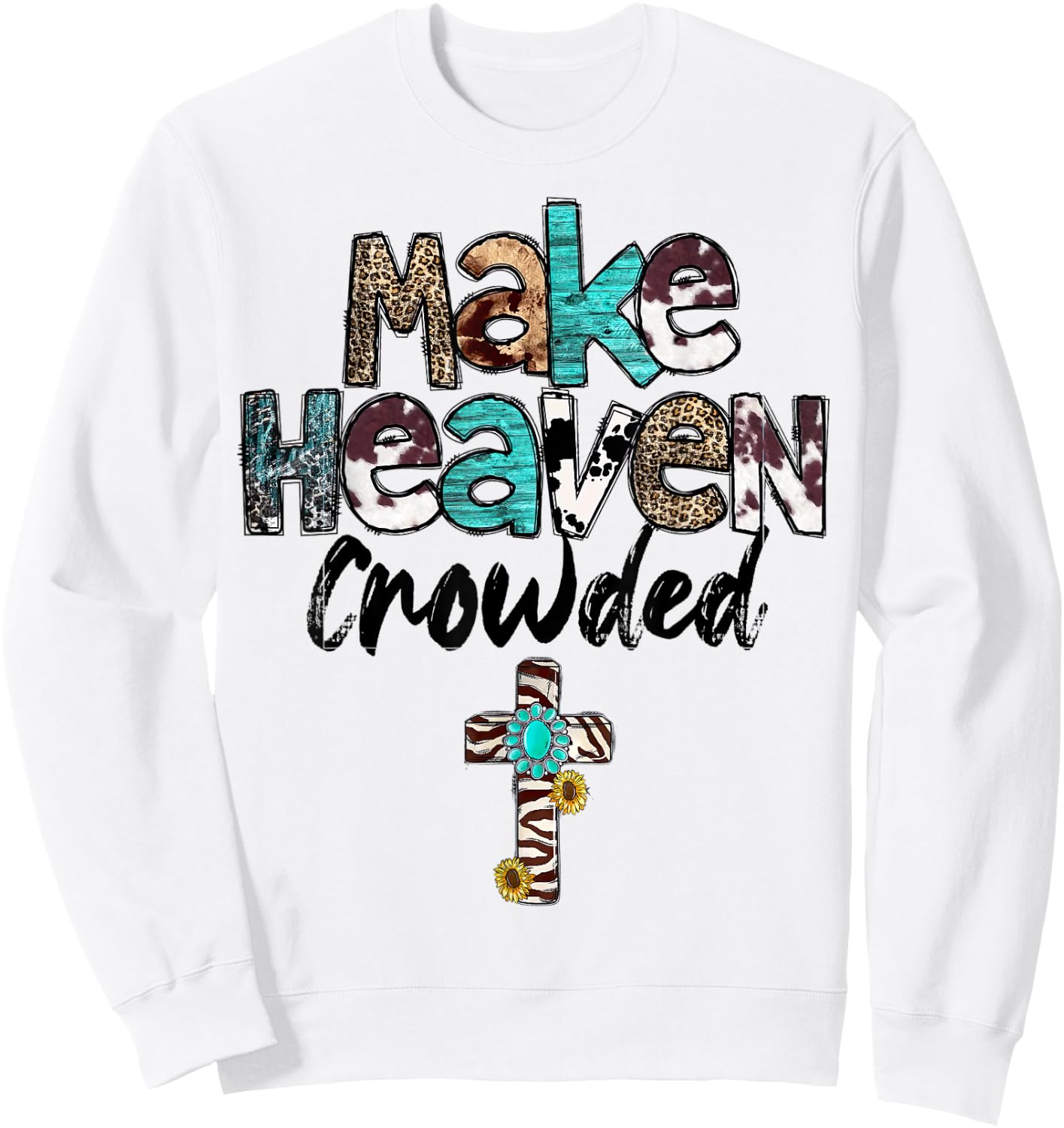 Make Heaven Crowded, Western, Christian, Faith, Bible Verse Sweatshirt - Sweatshirt | White