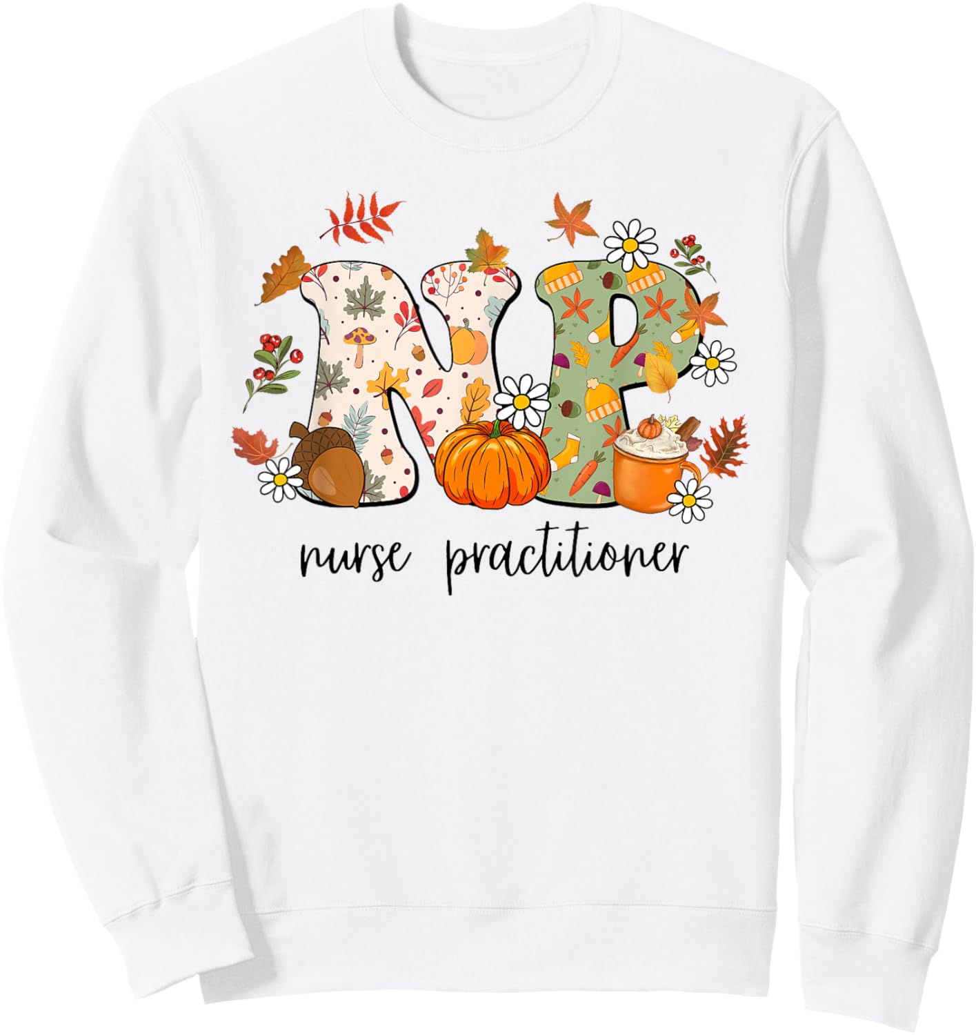 Nurse Practitioner Autumn Fall Season Thanksgiving Sweatshirt - Sweatshirt | White