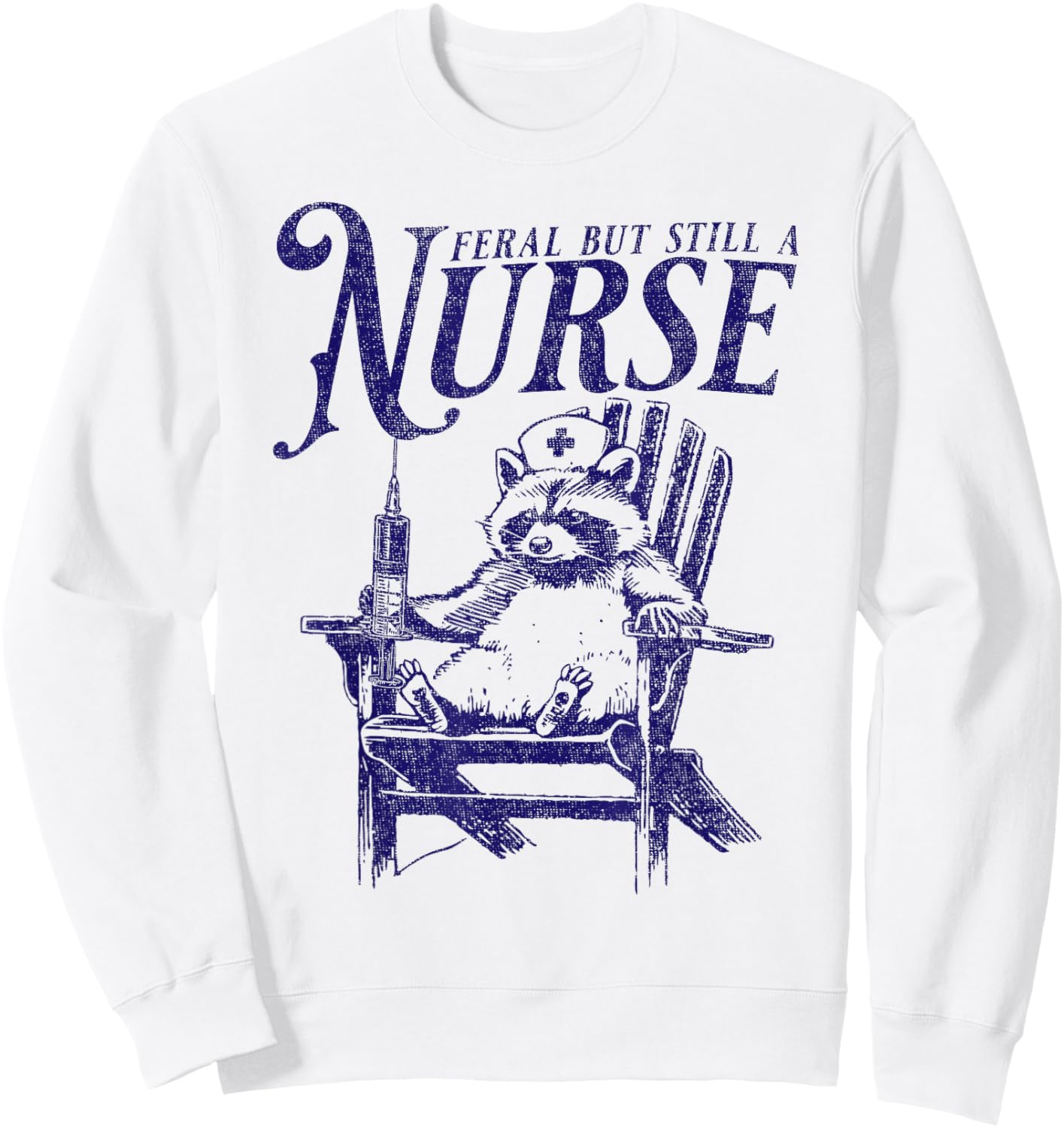 Feral But Still A Nurse Funny Feral Nurse Raccoon Nurse Sweatshirt - Sweatshirt | White