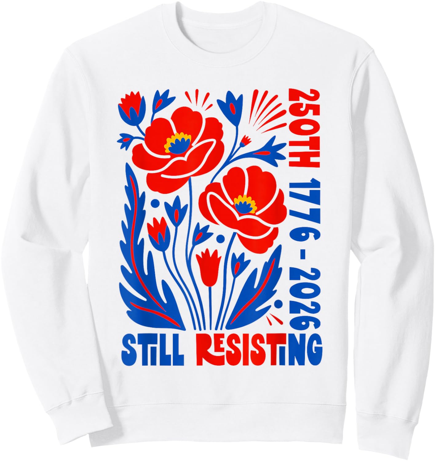 Still Resisting 250th 1776 2026 Floral USA 250 Years Sweatshirt - Sweatshirt | White