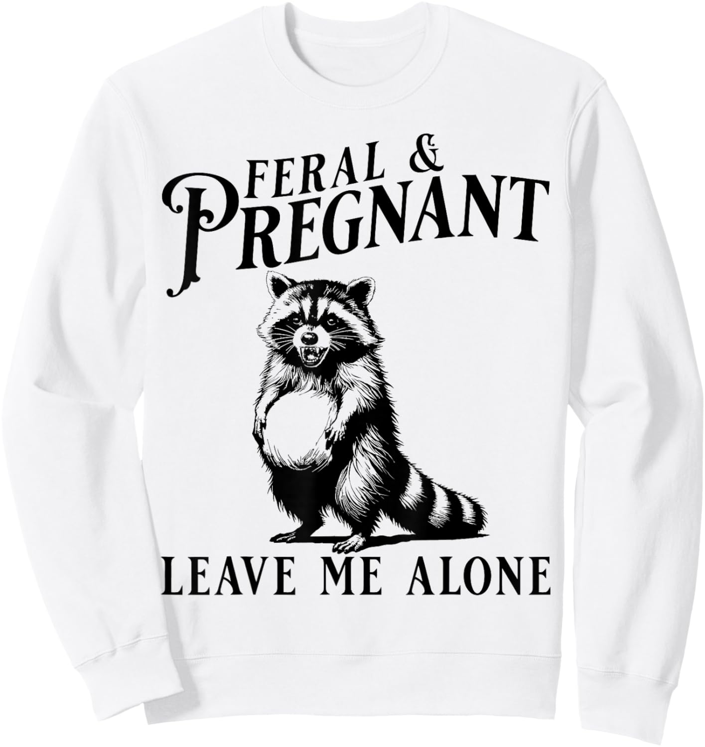 Feral and Pregnant Leave Me Alone, Funny Pregnancy Humor Sweatshirt - Sweatshirt | White