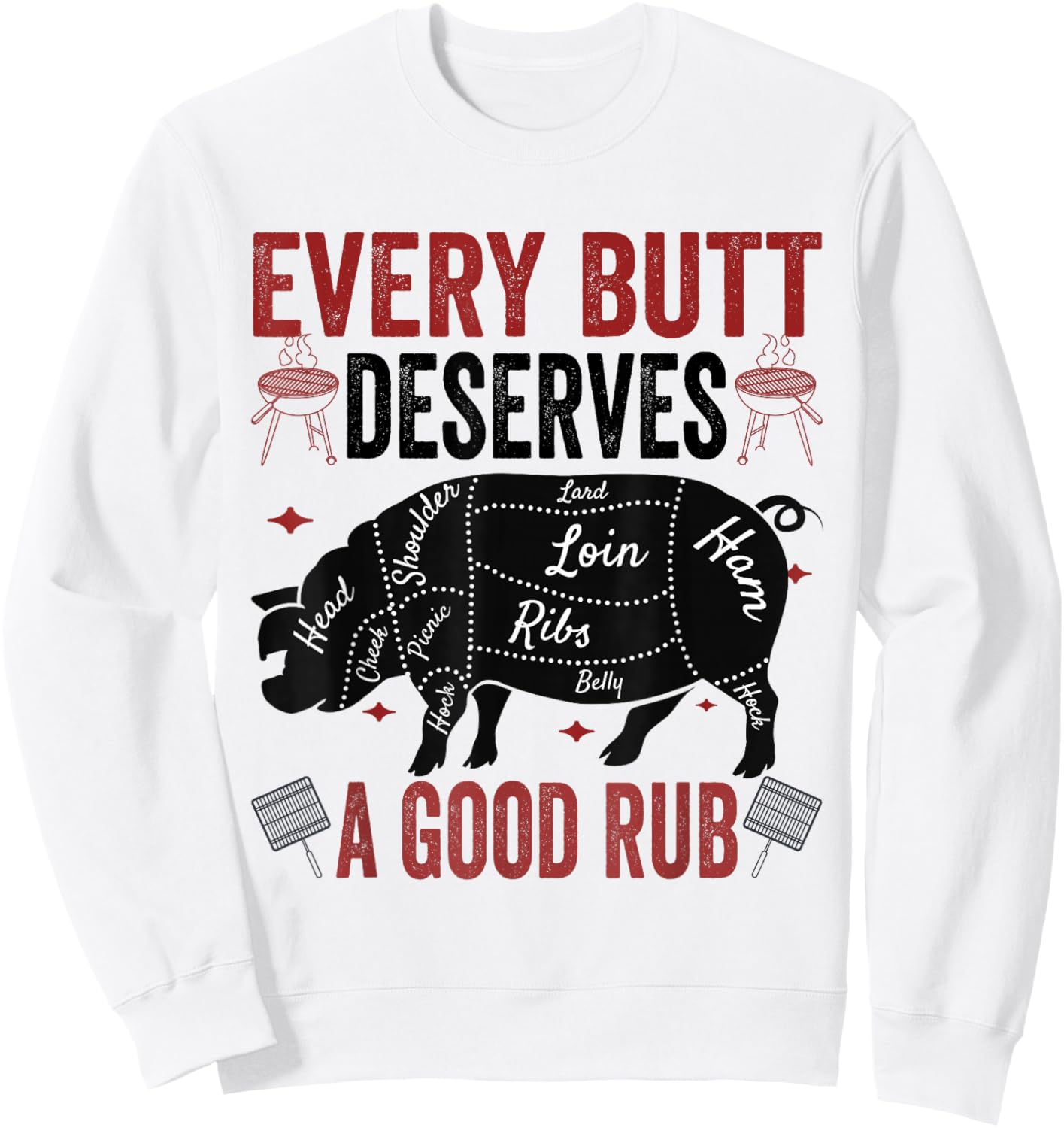 Every Butt Deserves A Good Rub Funny Pork Smoking Party BBQ Sweatshirt - Sweatshirt | White