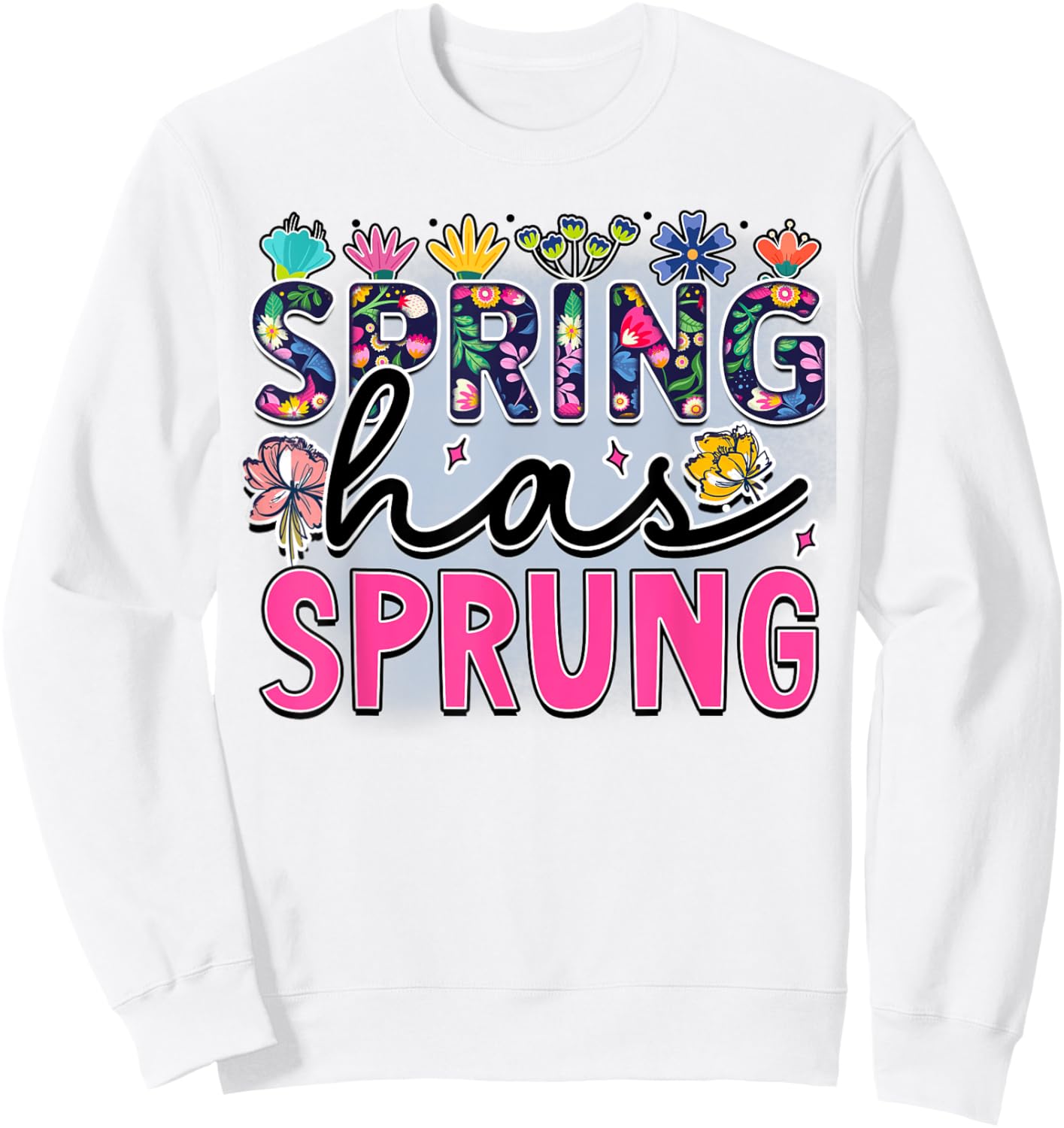 Spring Has Sprung is Blooming flowers is Springtime vibes Sweatshirt - Sweatshirt | White