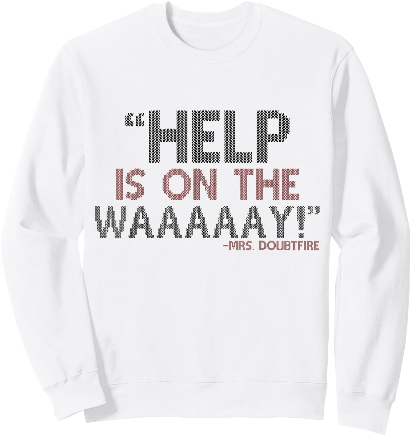 Help is on The waaaaay! -Mrs. Doubtfire Sweatshirt - Sweatshirt | White