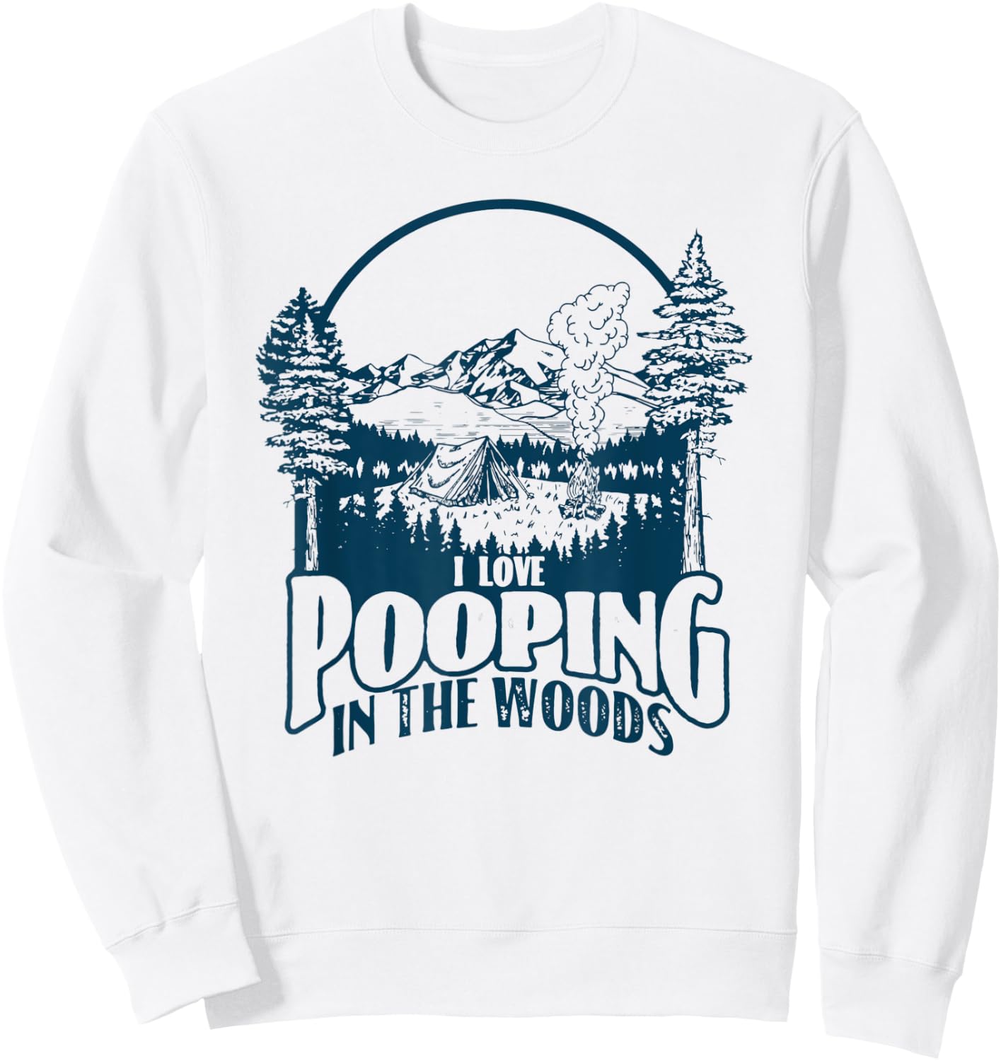 I Love Pooping in the Woods! Funny Vintage Camping Retro 80s Sweatshirt - Sweatshirt | White
