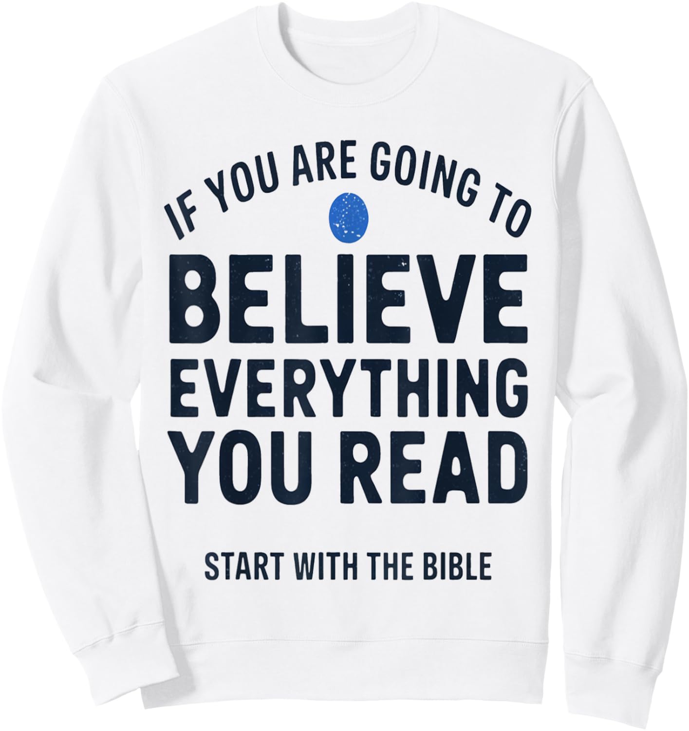 Start with the Bible If You Believe Everything You Read Sweatshirt - Sweatshirt | White