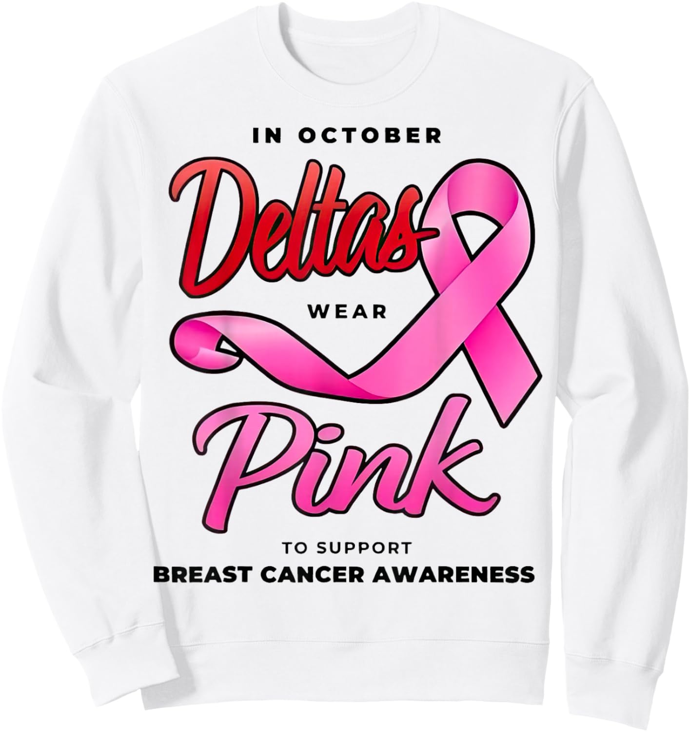 Deltas Wear Pink Breast Cancer Awareness Pink Ribbon Sweatshirt - Sweatshirt | White