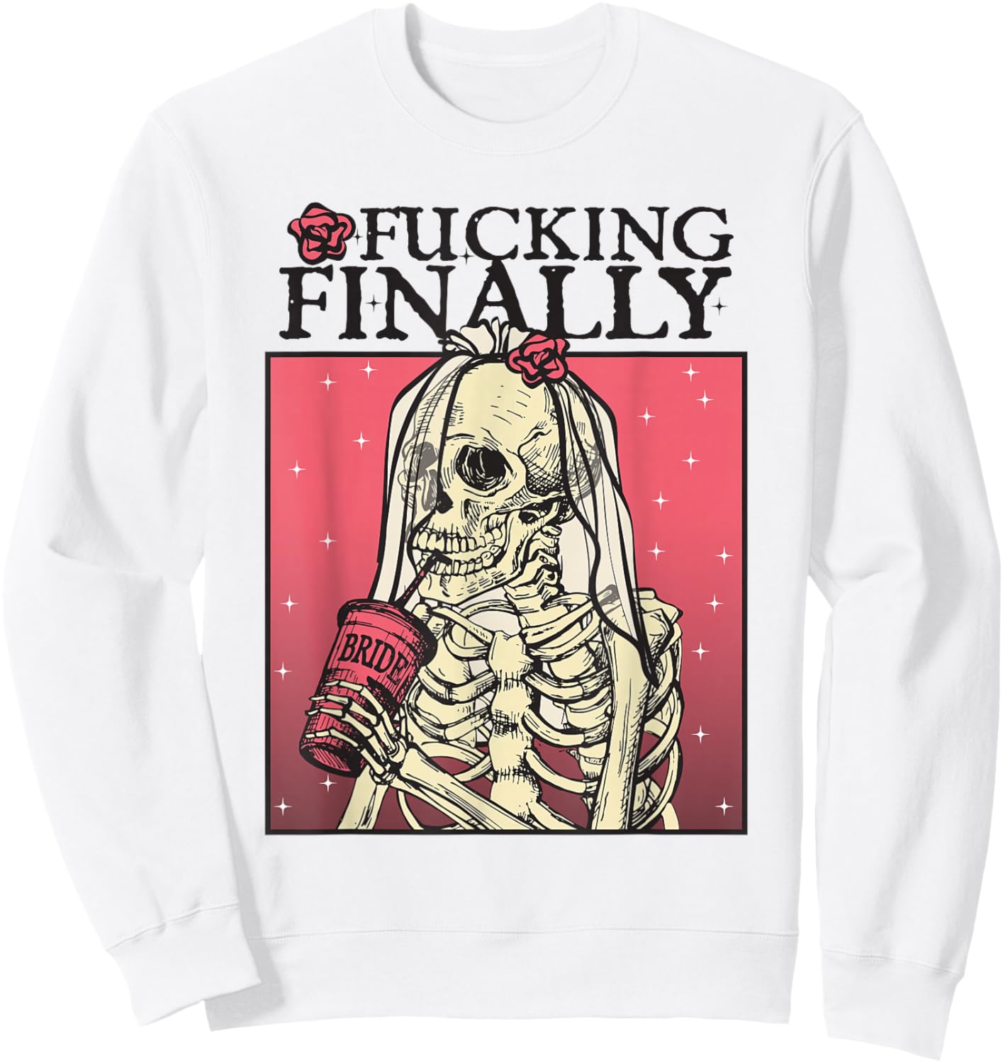 Fucking Finally, Sugar Skull Bride, Engagement, Bride Squad Sweatshirt - Sweatshirt | White