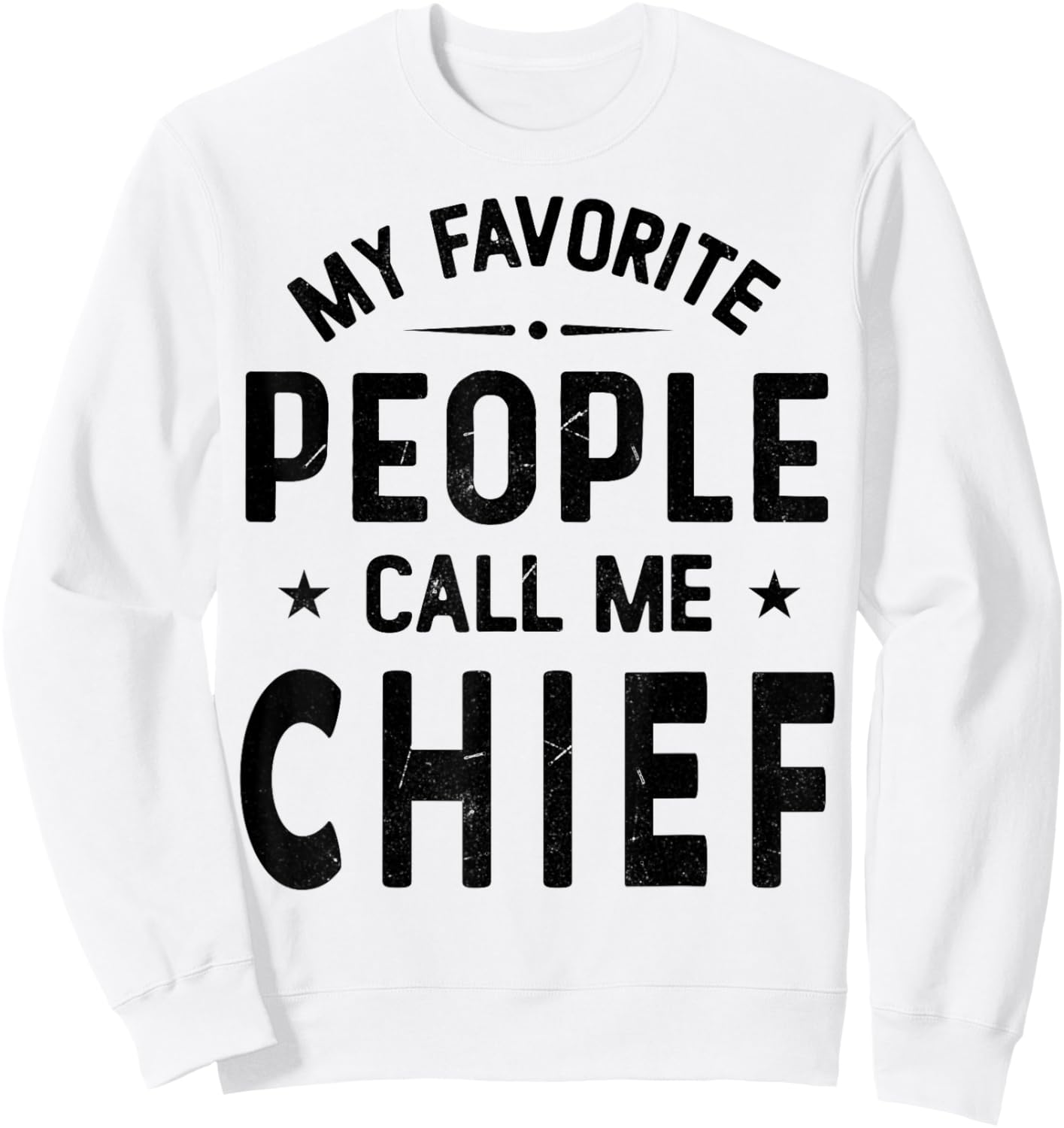 My Favorite People Call Me CHIEF, Funny CHIEF Fathers Day Sweatshirt - Sweatshirt | White