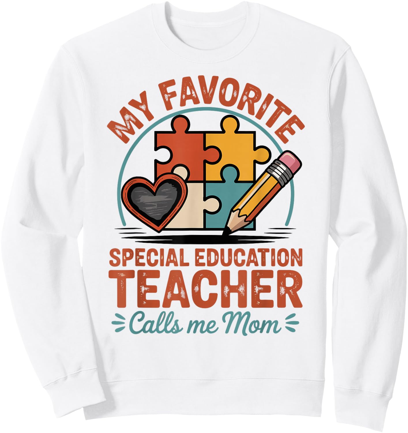 My Favorite Special Education Teacher Calls Me Mom Sweatshirt - Sweatshirt | White